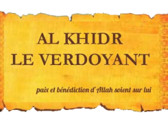 Histoires du Prophète AL KHIDR LE VERDOYANT (alayhi salam)