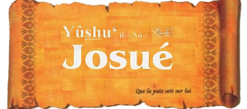 Histoires du Prophète YOUSHA’ – JOSUE (alayhi salam)
